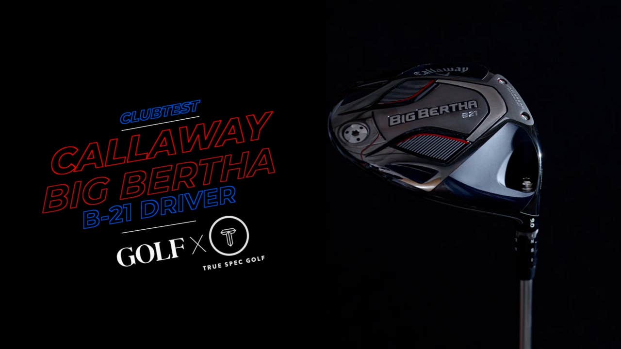 ClubTest: A first look at Callaway's Big Bertha B-21 Driver